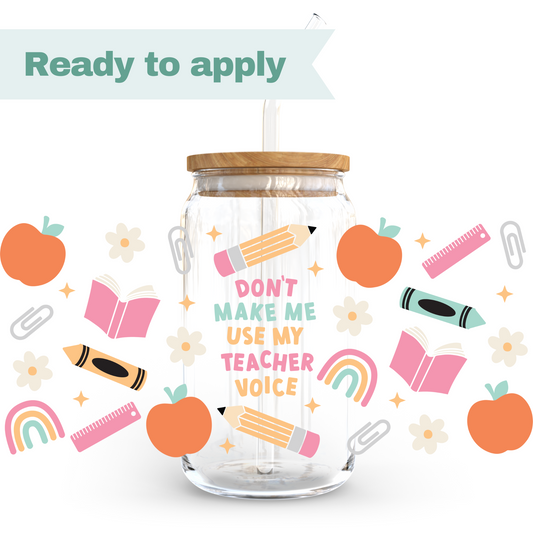 Don't Make Me Use My Teacher Voice - 16oz UVDTF cup wrap #0162