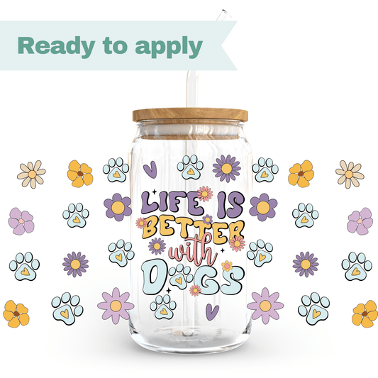 Life is better with dogs - 16oz UVDTF cup wrap #0016
