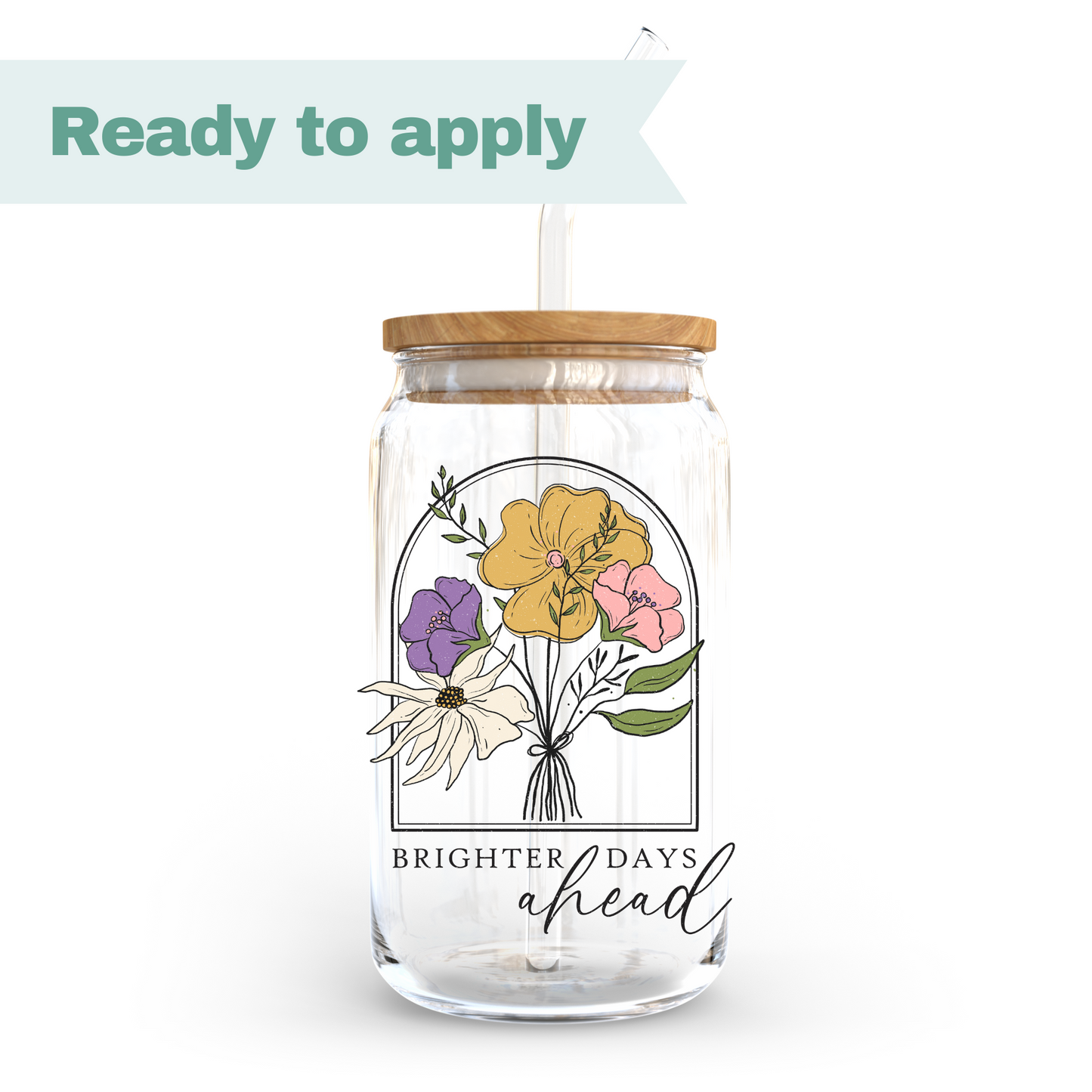 Brighter Days Ahead Flower - 16oz UVDTF cup wrap #0180