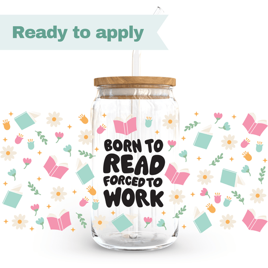 Born to read Forced to work - 16oz UVDTF cup wrap #0001